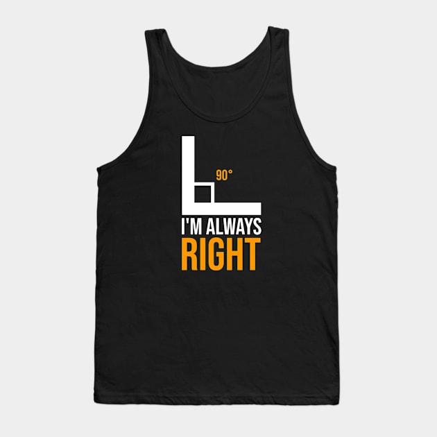 Sarcastic I'm Always Right Tank Top by Printnation